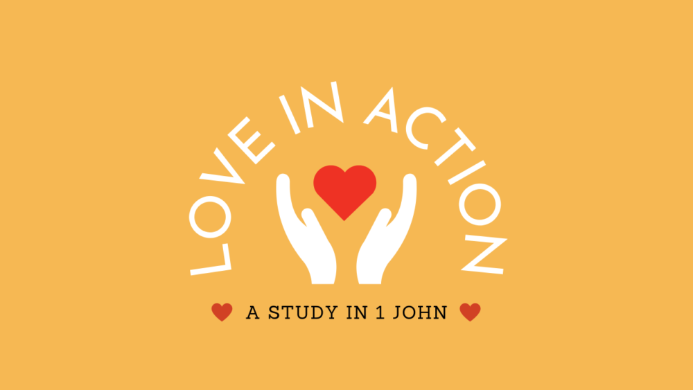 Love in Action: A Study in 1 John