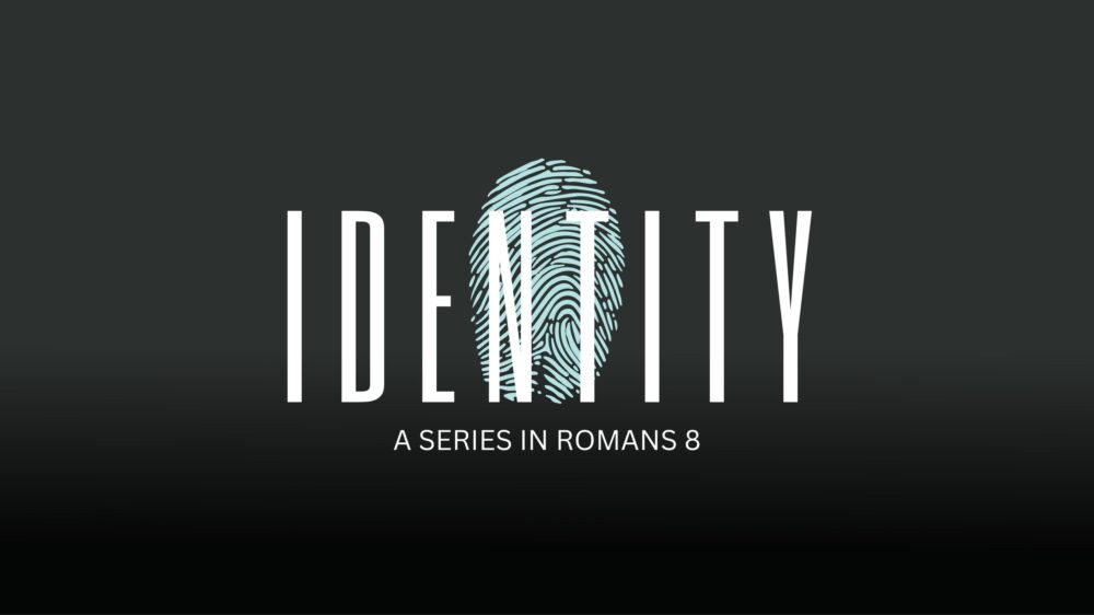 Identity: A Series in Romans 8