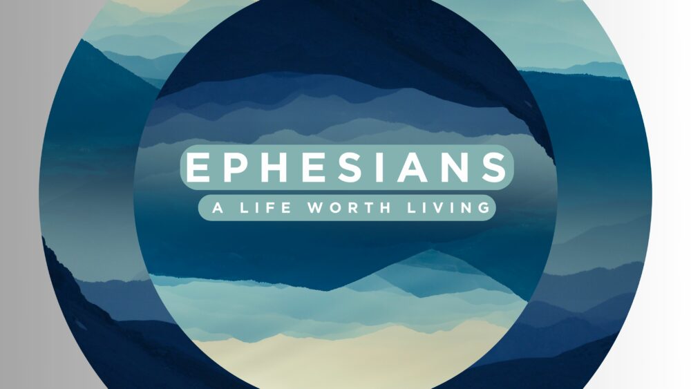 Ephesians: A Life Worth Living